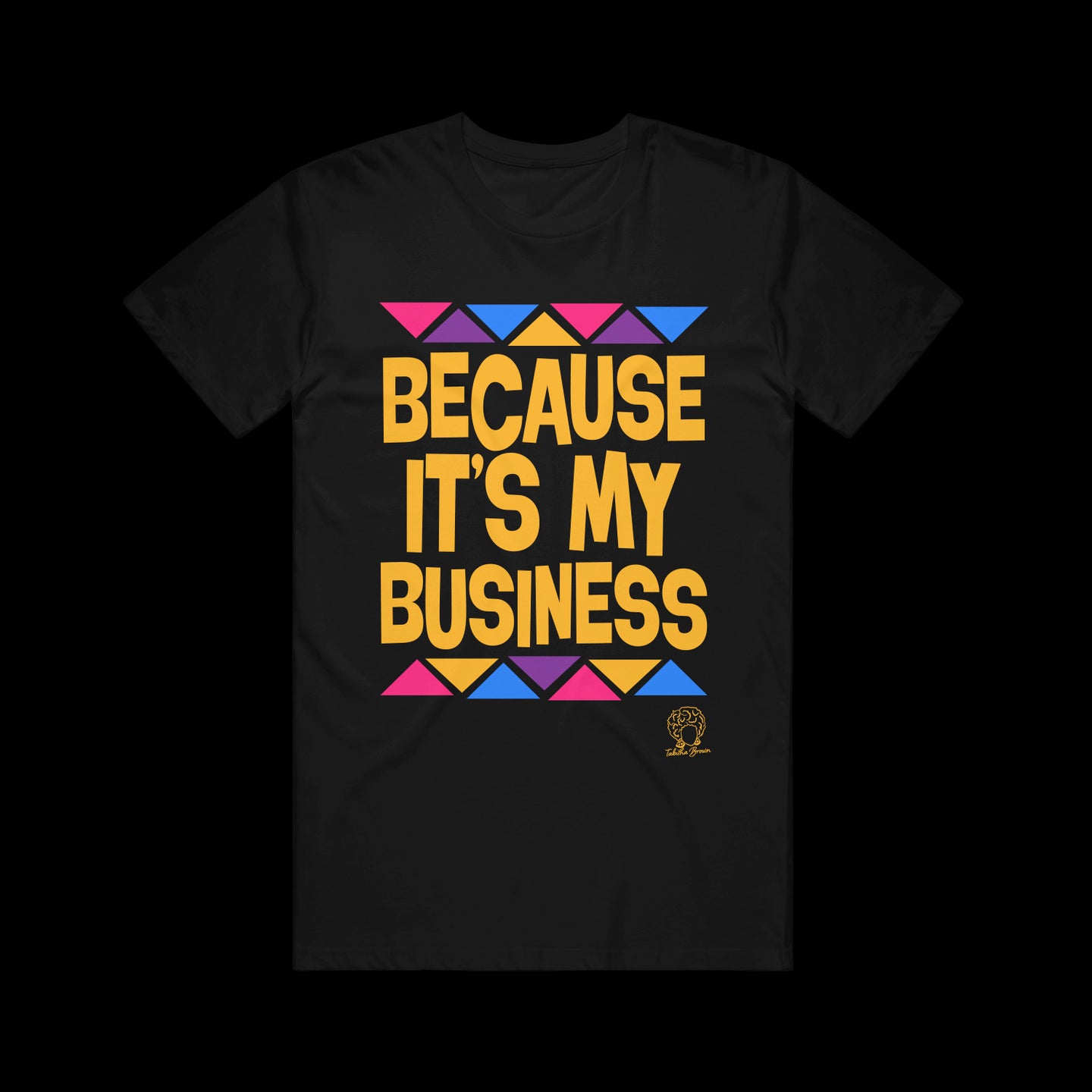 Because It's My Business (Triangles) Black T-Shirt