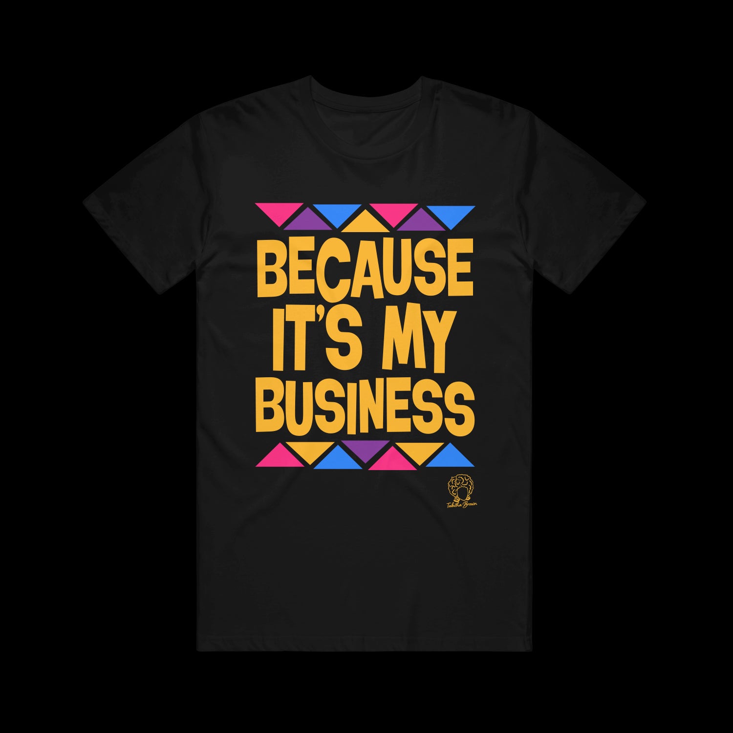 Because It's My Business (Triangles) Black T-Shirt
