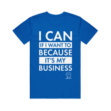 Load image into Gallery viewer, image of royal blue tee shirt on clear background. full chest print in white that is stacked and reads &quot;i can if i want to because it&#39;s my business&quot; with tabitha brown&#39;s logo of her head with earrings and her name in cursive below on the right.
