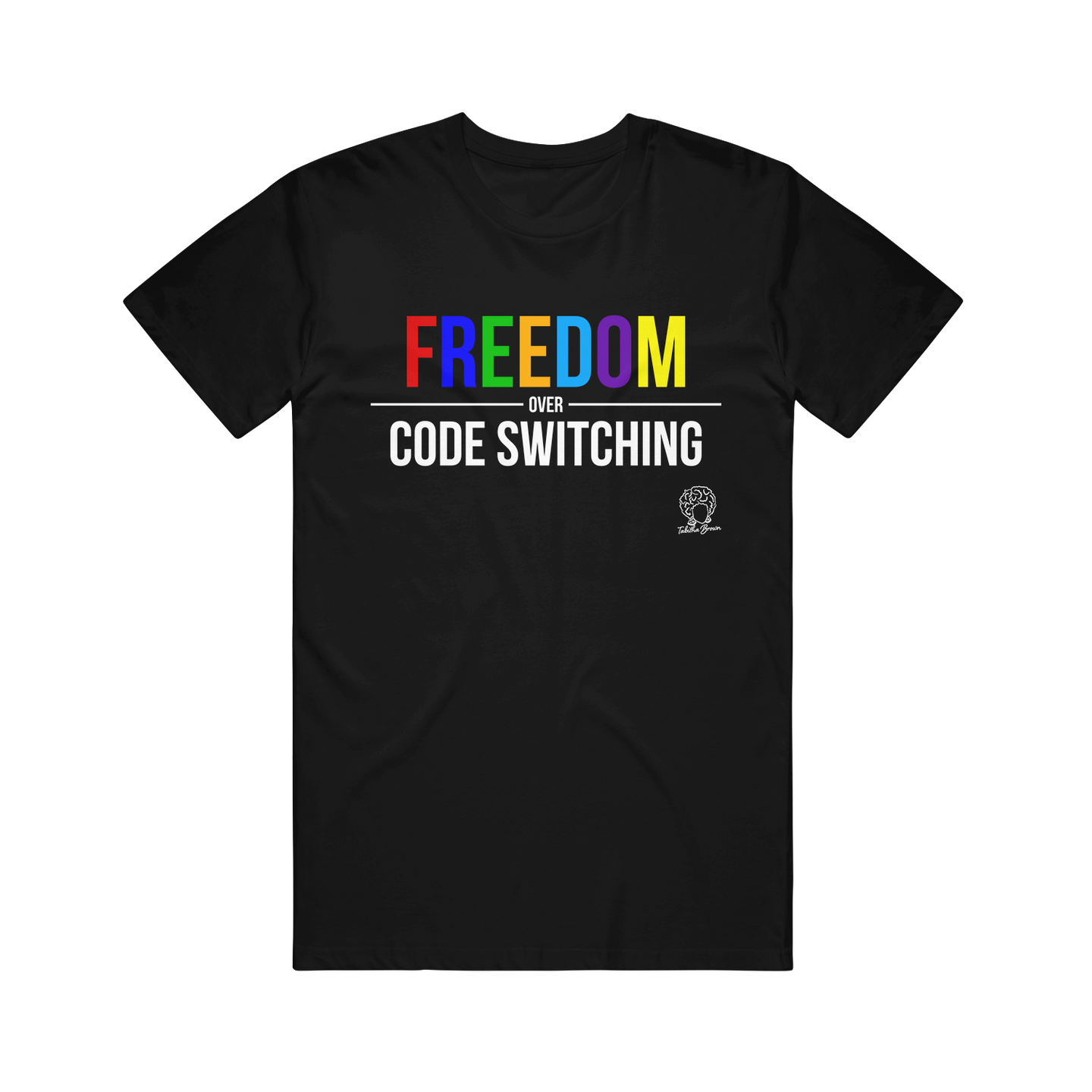 black tee shirt that is flat on a clear background. full front chest print that says in rainbow colored capital letters FREEDOM and below in white says over code switching. white outlined tabitha brown logo of her head with earrings and her name in cursive on bottom right of tee shirt 