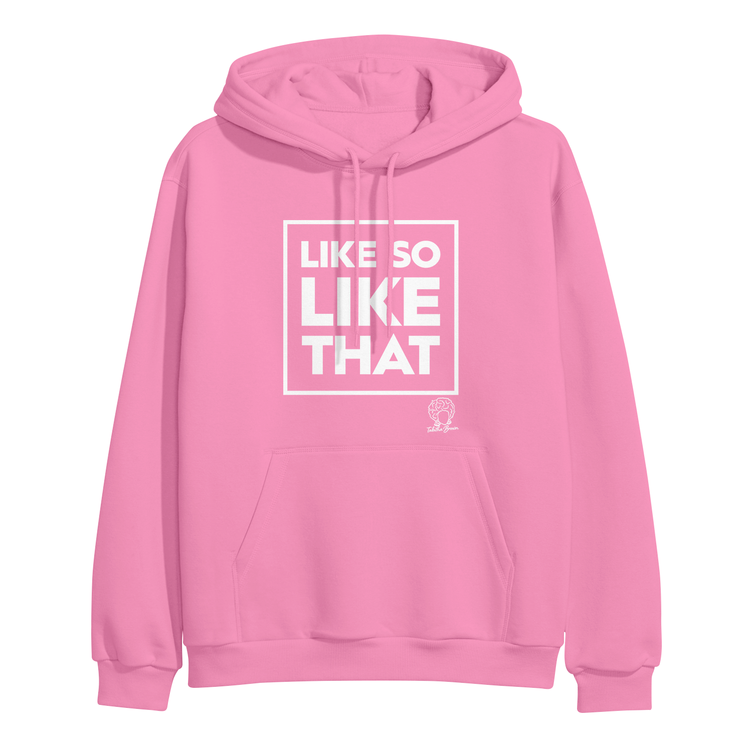 image of azalea pullover hoodie on a clear background. hoodie has full chest print above pouch pocket in white that has a square and the words LIKE SO LIKE THAT inside. tabitha brown's logo of her head wearing earrings and her name in cursive is on the bottom right below the text