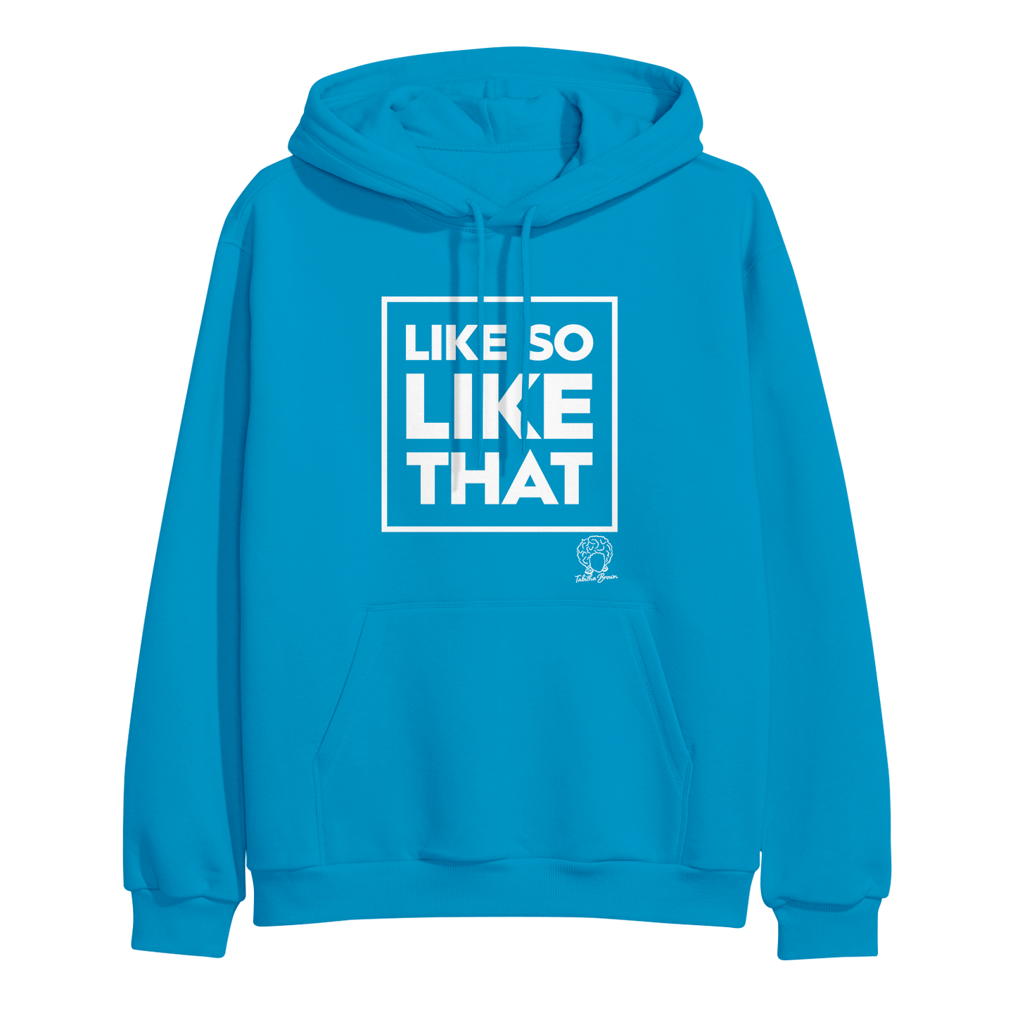 image of sapphire pullover hoodie on a clear background. hoodie has full chest print above pouch pocket in white that has a square and the words LIKE SO LIKE THAT inside. tabitha brown's logo of her head wearing earrings and her name in cursive is on the bottom right below the text